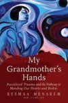 My Grandmother& 39 S Hands - Racialized Trauma And The Pathways To Mending Our Hearts And Bodies Paperback