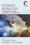 Intimate Mobilities - Sexual Economies Marriage And Migration In A Disparate World Hardcover