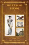 The Fashion Trends Of Ackermann& 39 S Repository Of Arts Literature Commerce Etc. - With Additional Pictorial Reference To All