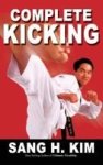 Complete Kicking - The Ultimate Guide To Kicks For Martial Arts Self-defense & Combat Sports Hardcover