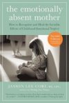 The Emotionally Absent Mother - How To Recognize And Heal The Invisible Effects Of Childhood Emotional Neglect Paperback 2nd