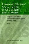 Exploring Unseen Social Capital in Community Participation - Everyday Lives of Poor Mainland Chinese Migrants in Hong Kong