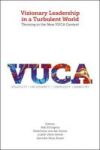 Visionary Leadership In A Turbulent World - Thriving In The New Vuca Context Hardcover