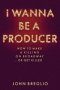 I Wanna Be A Producer - How To Make A Killing On Broadway...or Get Killed   Hardcover