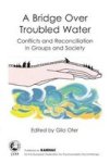 A Bridge Over Troubled Water - Conflicts And Reconciliation In Groups And Society Paperback