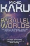 Parallel Worlds : The Science Of Alternative Universes And Our Future In The Cosmos