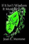 If It Isn't Wisdom It Must Be Folly
