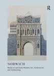 Medieval And Early Modern Art Architecture And Archaeology In Norwich Paperback
