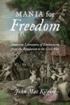 Mania For Freedom - American Literatures Of Enthusiasm From The Revolution To The Civil War Hardcover