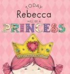 Today Rebecca Will Be A Princess Hardcover