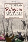 Victorian Religious Revivals: Culture And Piety In Local And Global Contexts