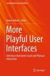 More Playful User Interfaces - Interfaces That Invite Social And Physical Interaction Hardcover 2015 Ed.