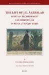 The Life Of J.d. Akerblad - Egyptian Decipherment And Orientalism In Revolutionary Times Hardcover
