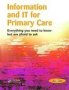 Information And It For Primary Care - Everything You Need To Know But Are Afraid To Ask   Paperback 1ST New Edition