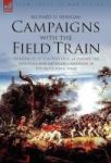 Campaigns With The Field Train - Experiences Of A British Officer During The Peninsula And Waterloo Campaigns Of The Napoleonic