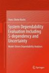 System Dependability Evaluation Including S-dependency And Uncertainty - Model-driven Dependability Analyses Hardcover 1ST Ed. 2