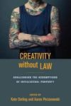 Creativity Without Law - Challenging The Assumptions Of Intellectual Property Hardcover