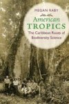 American Tropics - The Caribbean Roots Of Biodiversity Science Hardcover
