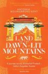 The Land Of The Dawn-lit Mountains - A Journey Across Arunachal Pradesh - India& 39 S Forgotten Frontier Paperback