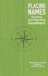 Placing Names - Enriching And Integrating Gazetteers Hardcover