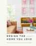 Design The Home You Love - Practical Styling Advice To Make The Most Of Your Space   An Interior Design Book     Hardcover