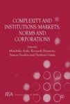 Complexity And Institutions: Markets Norms And Corporations Hardcover
