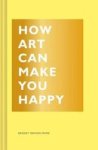 How Art Can Make You Happy Paperback