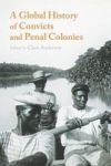 A Global History Of Convicts And Penal Colonies Hardcover