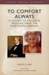 To Comfort Always - A History Of Palliative Medicine Since The Nineteenth Century Hardcover