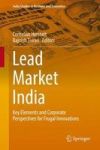 Lead Market India - Key Elements And Corporate Perspectives For Frugal Innovations Hardcover 1ST Ed. 2017