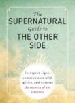 The Supernatural Guide To The Other Side - Interpret Signs Communicate With Spirits And Uncover The Secrets Of The Afterlife Pap