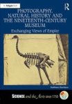 Photography Natural History And The Nineteenth-century Museum - Exchanging Views Of Empire Hardcover