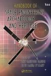 Handbook of Space Engineering, Archaeology, and Heritage Advances in Engineering Series