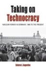 Taking On Technocracy - Nuclear Power In Germany 1945 To The Present Hardcover