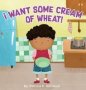 I Want Some Cream Of Wheat - I Want Some Cream Of Wheat   Hardcover Ebook Ed.