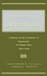 Reinventing Depression - A History Of The Treatment Of Depression In Primary Care 1940-2004 Hardcover New
