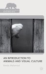 An Introduction To Animals And Visual Culture The Palgrave Macmillan Animal Ethics Series