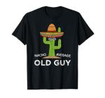 Fun Hilarious Old Guy Humor Saying Funny Old Man T-Shirt