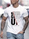 Never Give Up Print Men's Short Sleeve T-shirts Comfy Casual Elastic Crew Neck Tops For Men's Outdoor Activities