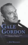 Gale Gordon - From Mayor Of Wistful Vista To Borrego Springs Hardback Hardcover