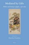 Mediated By Gifts - Politics And Society In Japan 1350-1850 Hardcover