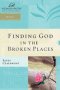 Finding God In The Broken Places   Paperback