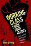 Working-class Comic Book Heroes - Class Conflict And Populist Politics In Comics Hardcover