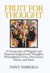 Fruit For Thought - A Cornucopia Of Original And Nuanced Inspirational Thoughts Philosophical Views One-liners Poetry And More H