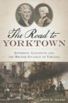 The Road To Yorktown: Jefferson Lafayette And The British Invasion Of Virginia Paperback