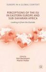Perceptions Of The Eu In Eastern Europe And Sub-saharan Africa - Looking In From The Outside Hardcover