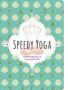 Speedy Yoga - 120 Peaceful Poses To Get Your Flow On   Board Book