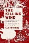 The Killing Wind - A Chinese County& 39 S Descent Into Madness During The Cultural Revolution Hardcover
