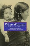 Wise Women: From Pocahontas To Sarah Winnemucca Remarkable Stories Of Native American Trailblazers