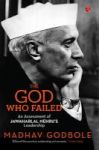 God Who Failed - An Assessment Of Jawaharlal Nehru& 39 S Leadership Hardcover